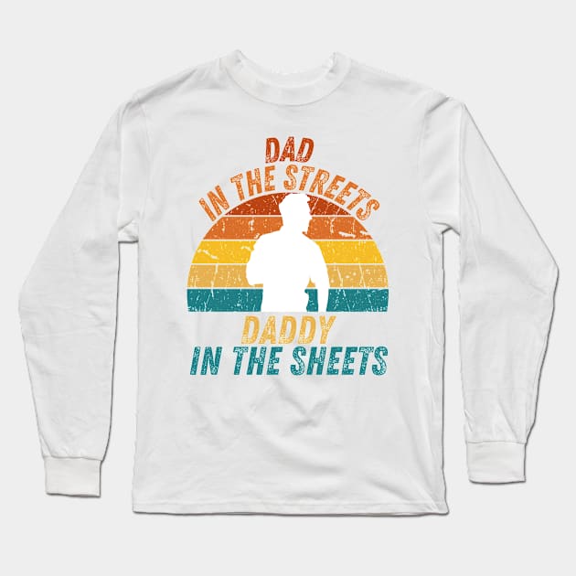 Dad In The Streets Daddy In The Sheets Long Sleeve T-Shirt by CoubaCarla